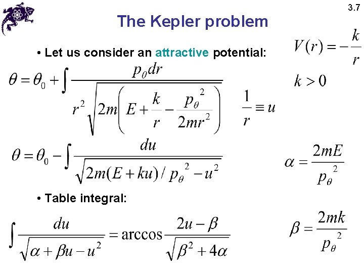 The Kepler problem • Let us consider an attractive potential: • Table integral: 3.