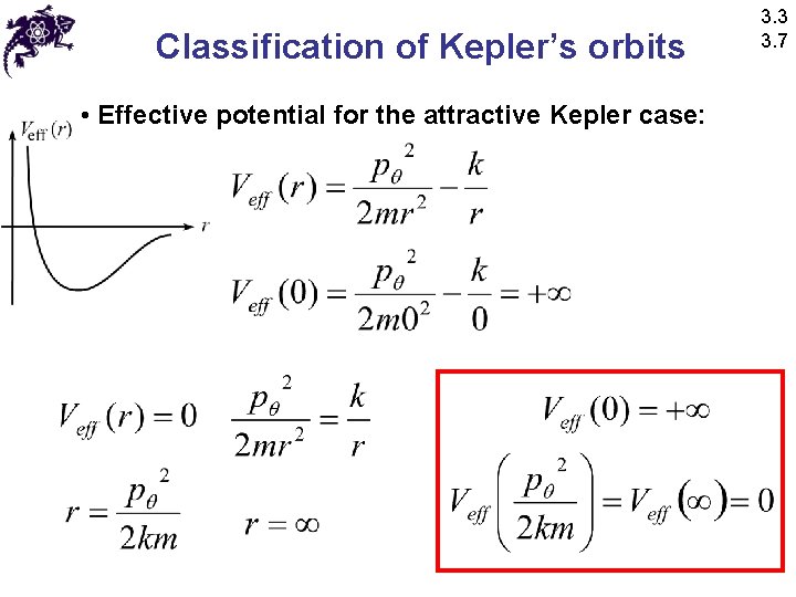 Classification of Kepler’s orbits • Effective potential for the attractive Kepler case: 3. 3