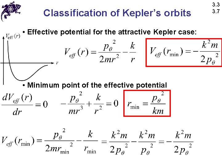 Classification of Kepler’s orbits • Effective potential for the attractive Kepler case: • Minimum