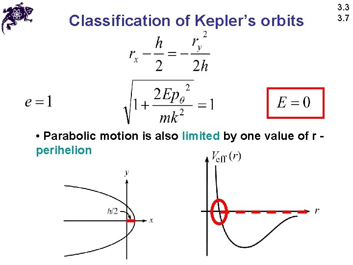Classification of Kepler’s orbits • Parabolic motion is also limited by one value of