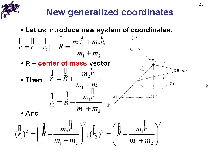 New generalized coordinates • Let us introduce new system of coordinates: • R –
