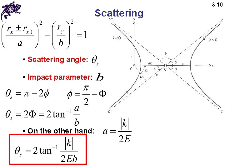 Scattering • Scattering angle: • Impact parameter: • On the other hand: 3. 10