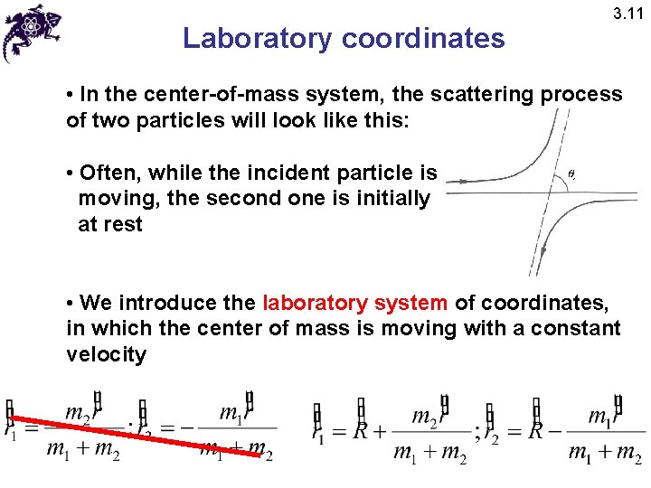 Laboratory coordinates 3. 11 • In the center-of-mass system, the scattering process of two