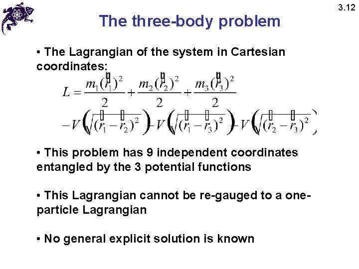 The three-body problem • The Lagrangian of the system in Cartesian coordinates: • This