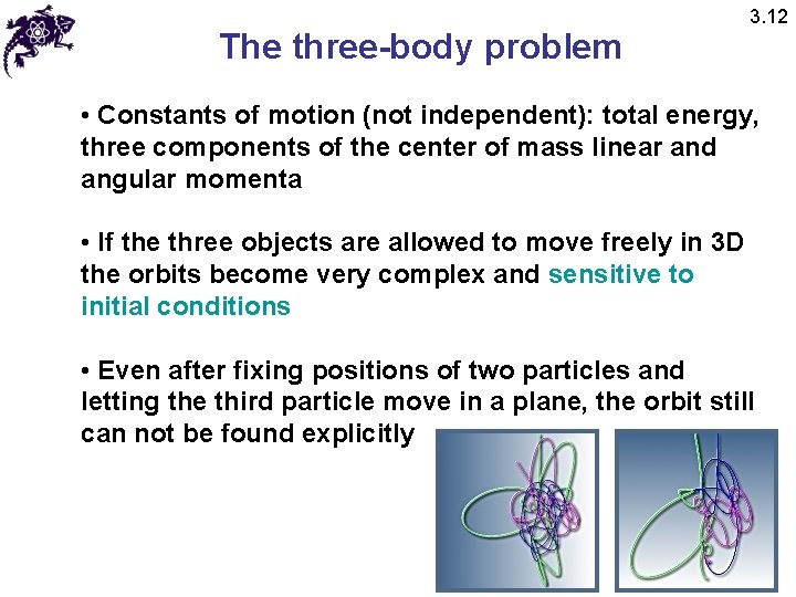 The three-body problem 3. 12 • Constants of motion (not independent): total energy, three