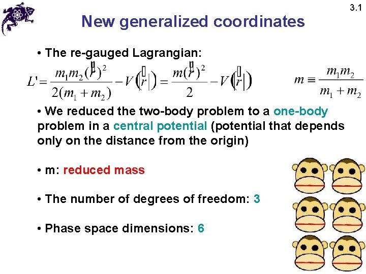 New generalized coordinates • The re-gauged Lagrangian: • We reduced the two-body problem to