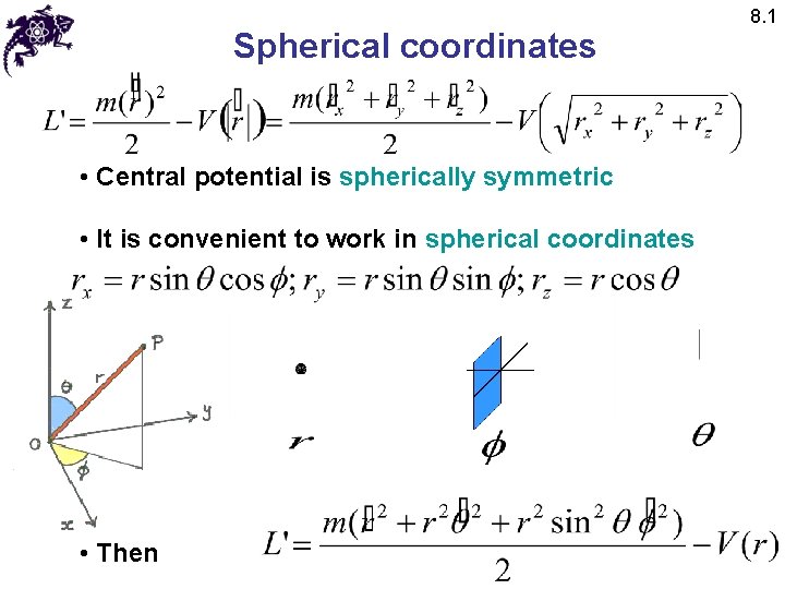 Spherical coordinates • Central potential is spherically symmetric • It is convenient to work