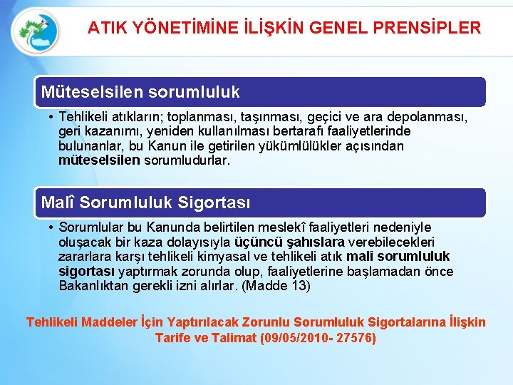 ATIK YÖNETİMİNE İLİŞKİN GENEL PRENSİPLER Müteselsilen sorumluluk • Tehlikeli atıkların; toplanması, taşınması, geçici ve