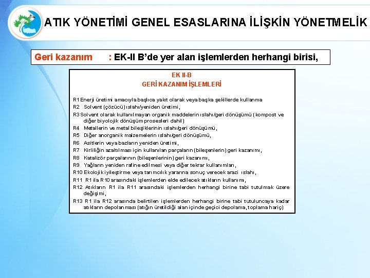 ATIK YÖNETİMİ GENEL ESASLARINA İLİŞKİN YÖNETMELİK Geri kazanım : EK-II B’de yer alan işlemlerden