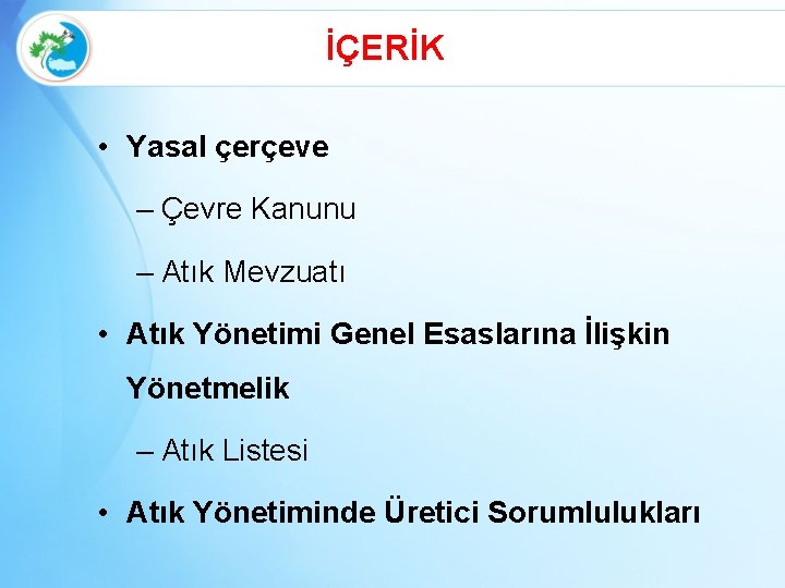 İÇERİK • Yasal çerçeve – Çevre Kanunu – Atık Mevzuatı • Atık Yönetimi Genel