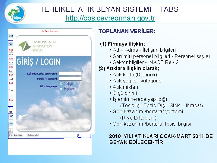 TEHLİKELİ ATIK BEYAN SİSTEMİ – TABS http: //cbs. cevreorman. gov. tr TOPLANAN VERİLER: (1)