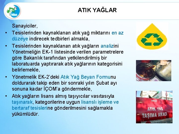 ATIK YAĞLAR • • Sanayiciler, Tesislerinden kaynaklanan atık yağ miktarını en az düzeye indirecek