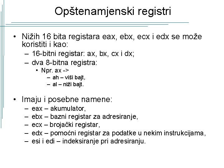 Opštenamjenski registri • Nižih 16 bita registara eax, ebx, ecx i edx se može