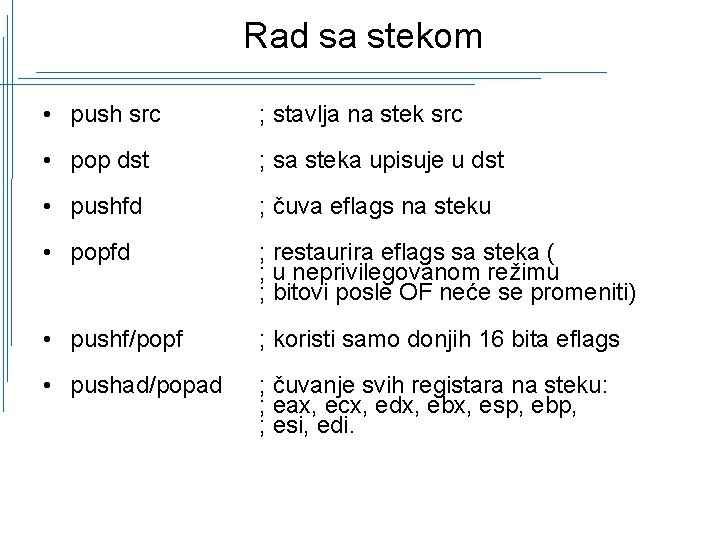 Rad sa stekom • push src ; stavlja na stek src • pop dst