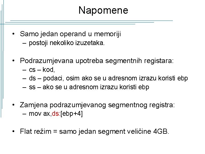 Napomene • Samo jedan operand u memoriji – postoji nekoliko izuzetaka. • Podrazumjevana upotreba