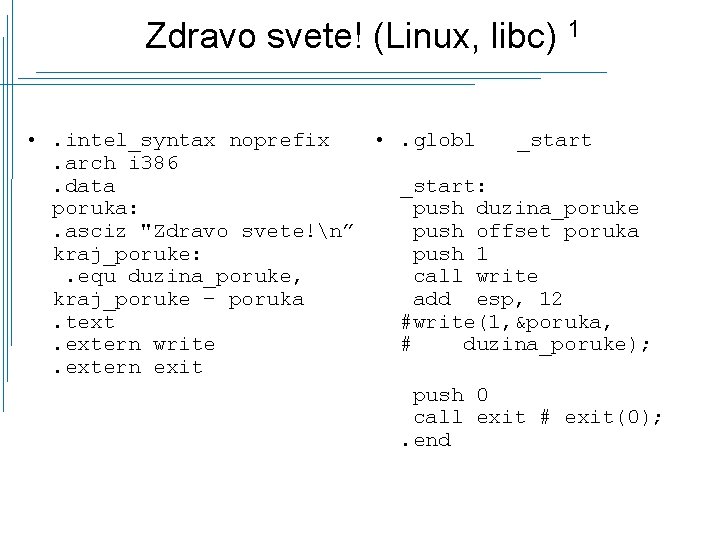 Zdravo svete! (Linux, libc) 1 • . intel_syntax noprefix • . globl _start. arch