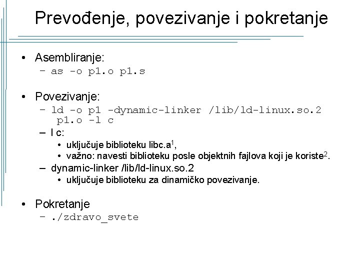 Prevođenje, povezivanje i pokretanje • Asembliranje: – as -o p 1. s • Povezivanje: