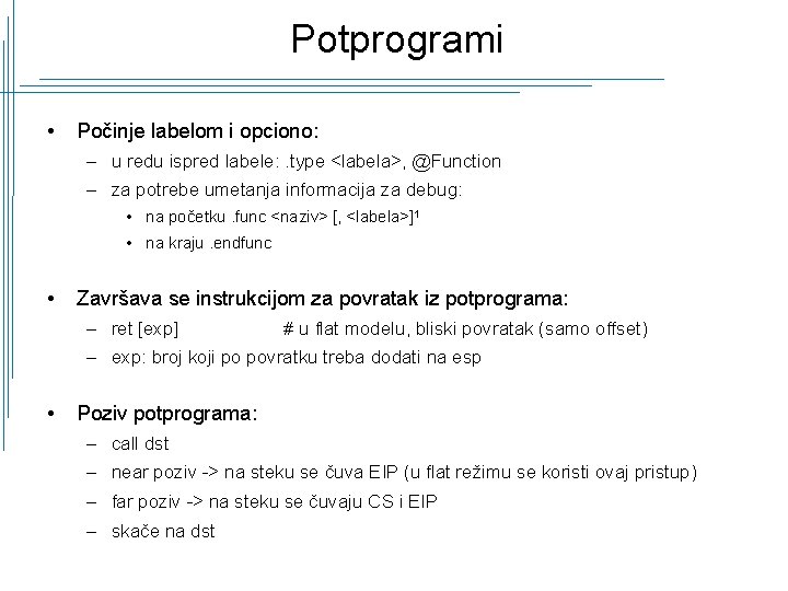 Potprogrami • Počinje labelom i opciono: – u redu ispred labele: . type <labela>,