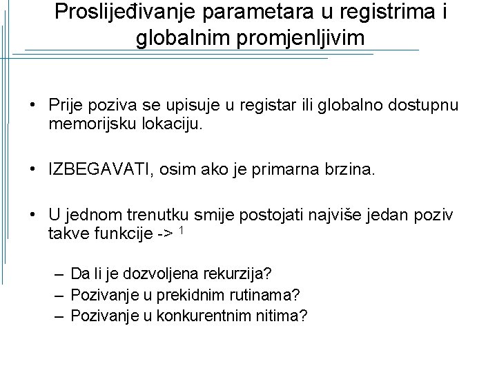 Proslijeđivanje parametara u registrima i globalnim promjenljivim • Prije poziva se upisuje u registar