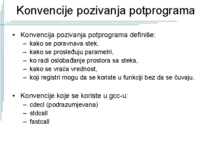 Konvencije pozivanja potprograma • Konvencija pozivanja potprograma definiše: – – – kako se poravnava