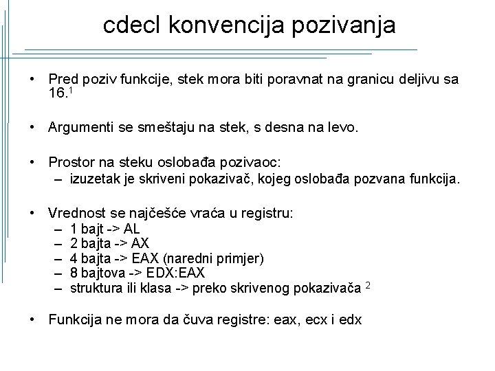 cdecl konvencija pozivanja • Pred poziv funkcije, stek mora biti poravnat na granicu deljivu