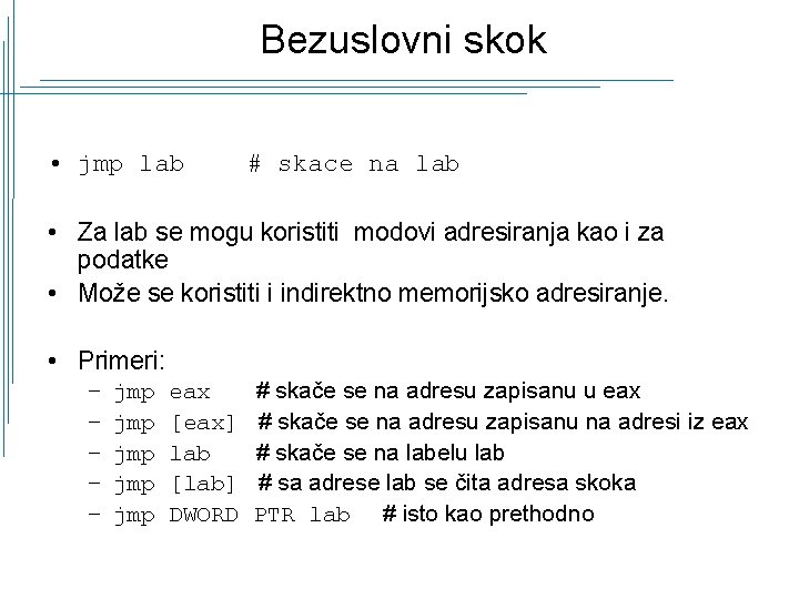 Bezuslovni skok • jmp lab # skace na lab • Za lab se mogu