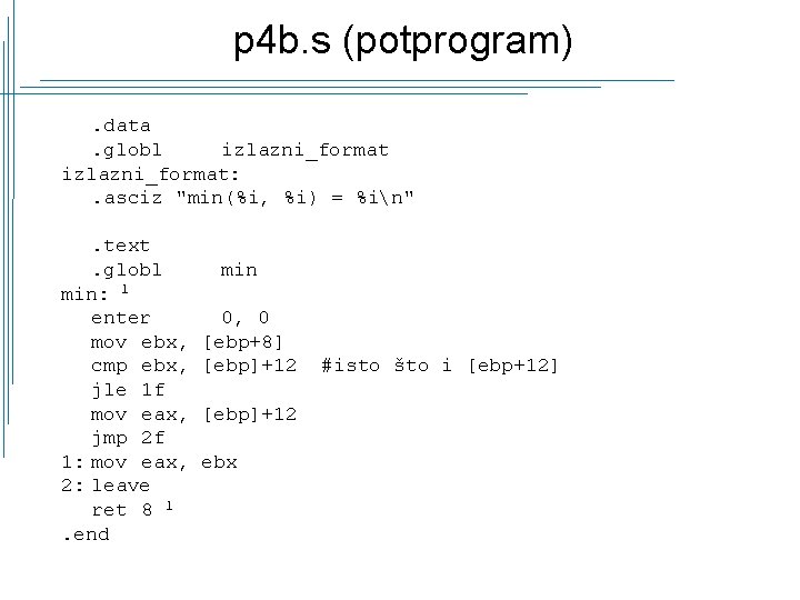 p 4 b. s (potprogram). data. globl izlazni_format: . asciz "min(%i, %i) = %in".