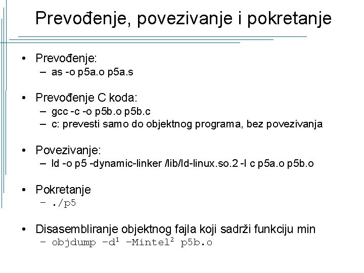 Prevođenje, povezivanje i pokretanje • Prevođenje: – as -o p 5 a. s •