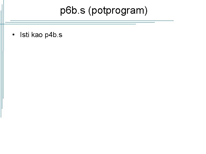 p 6 b. s (potprogram) • Isti kao p 4 b. s 