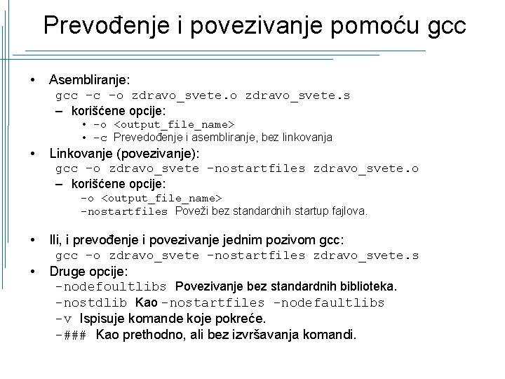 Prevođenje i povezivanje pomoću gcc • Asembliranje: gcc -c -o zdravo_svete. s – korišćene