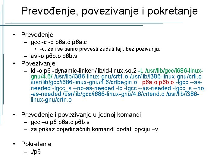 Prevođenje, povezivanje i pokretanje • Prevođenje – gcc -c -o p 6 a. c