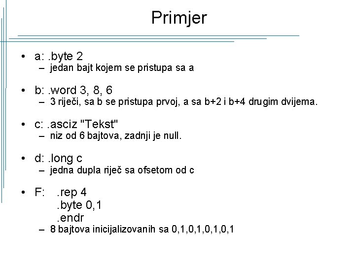 Primjer • a: . byte 2 – jedan bajt kojem se pristupa sa a