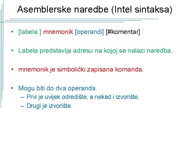 Asemblerske naredbe (Intel sintaksa) • [labela: ] mnemonik [operandi] [#komentar] • Labela predstavlja adresu