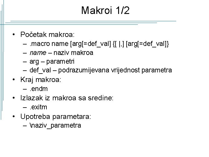 Makroi 1/2 • Početak makroa: – – . macro name [arg[=def_val] {[ |, ]