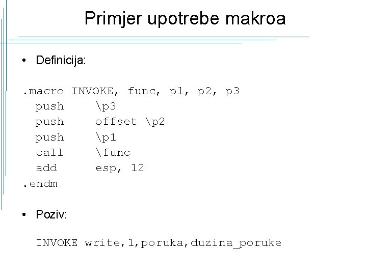 Primjer upotrebe makroa • Definicija: . macro INVOKE, func, p 1, p 2, p