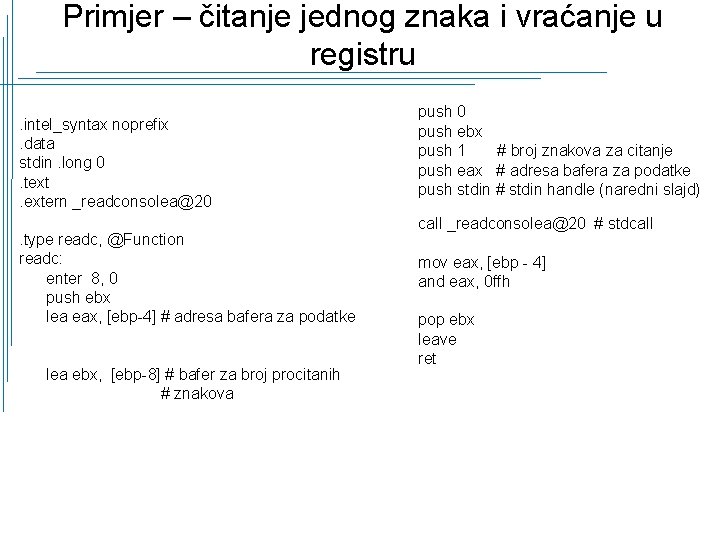 Primjer – čitanje jednog znaka i vraćanje u registru. intel_syntax noprefix. data stdin. long