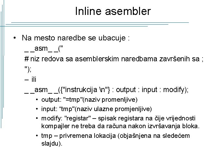 Inline asembler • Na mesto naredbe se ubacuje : _ _asm_ _(ʺ # niz