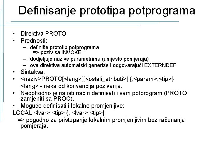 Definisanje prototipa potprograma • Direktiva PROTO • Prednosti: – definiše prototip potprograma => poziv