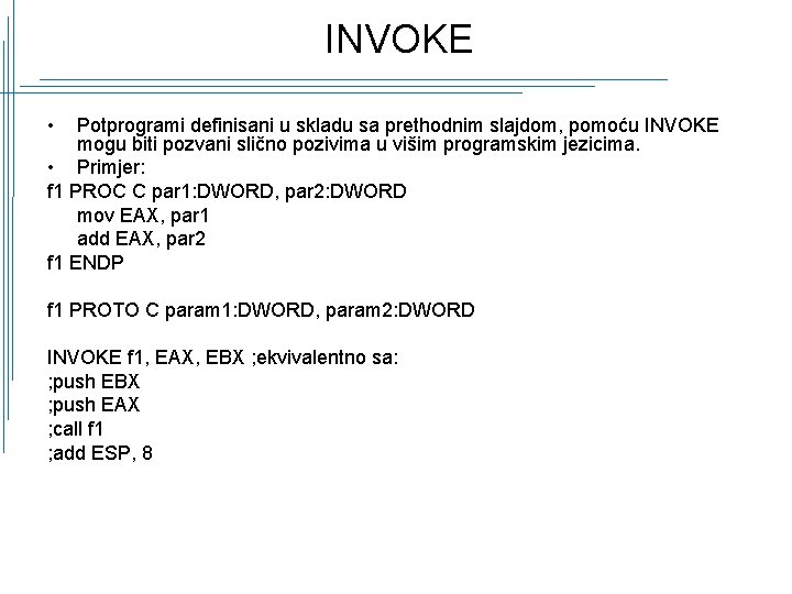 INVOKE • Potprogrami definisani u skladu sa prethodnim slajdom, pomoću INVOKE mogu biti pozvani