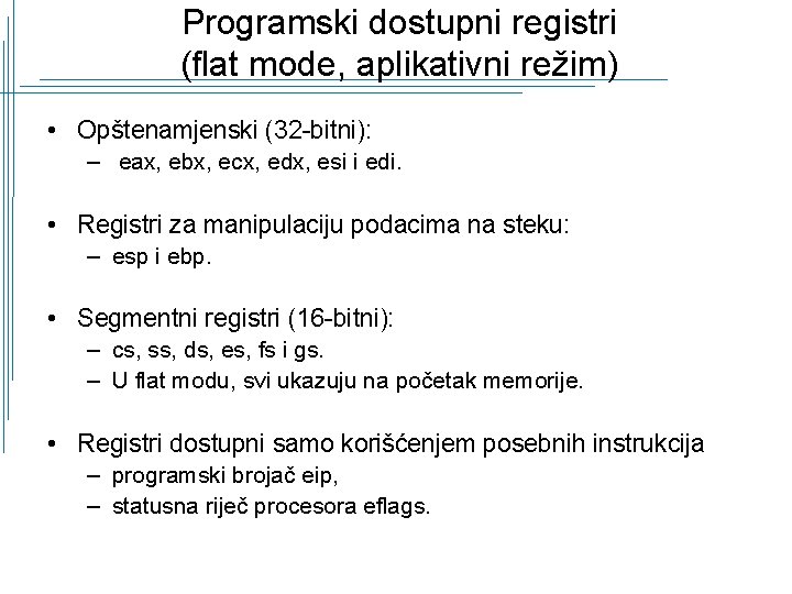 Programski dostupni registri (flat mode, aplikativni režim) • Opštenamjenski (32 -bitni): – eax, ebx,