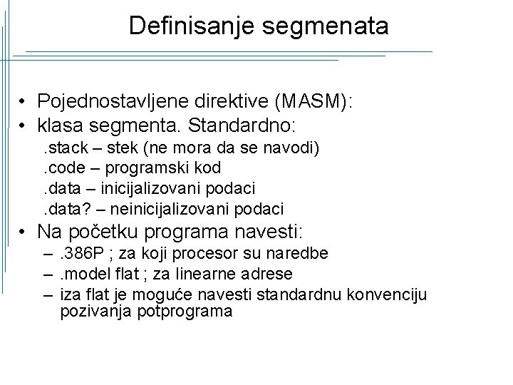 Definisanje segmenata • Pojednostavljene direktive (MASM): • klasa segmenta. Standardno: . stack – stek