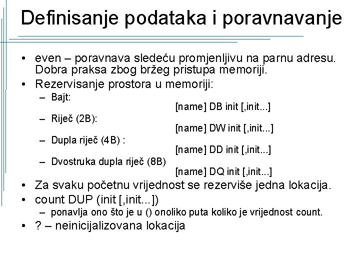 Definisanje podataka i poravnavanje • even – poravnava sledeću promjenljivu na parnu adresu. Dobra