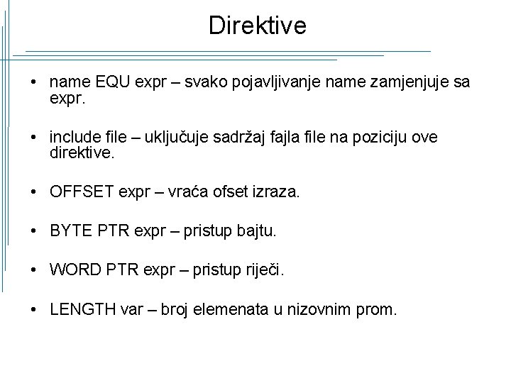 Direktive • name EQU expr – svako pojavljivanje name zamjenjuje sa expr. • include