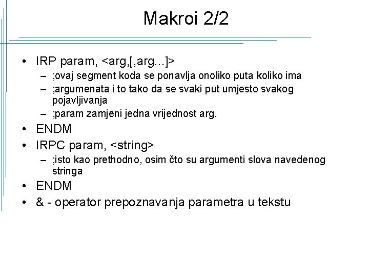 Makroi 2/2 • IRP param, <arg, [, arg. . . ]> – ; ovaj