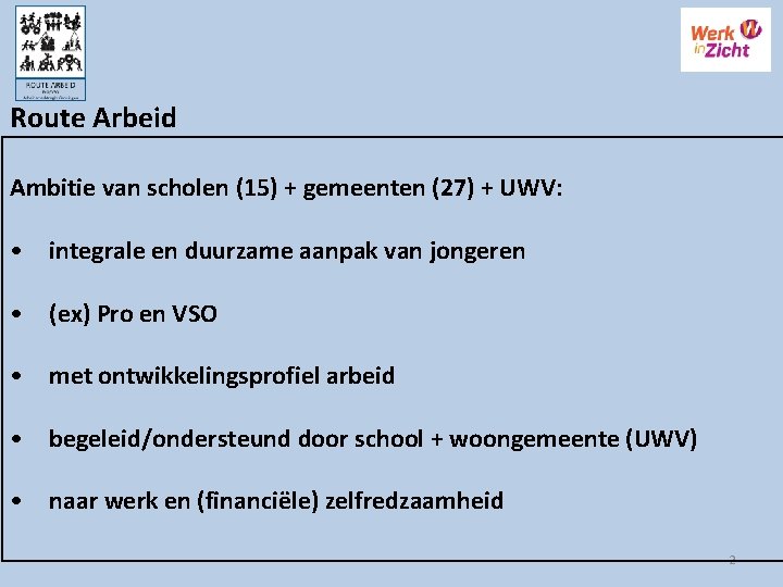 Route Arbeid Ambitie van scholen (15) + gemeenten (27) + UWV: • integrale en