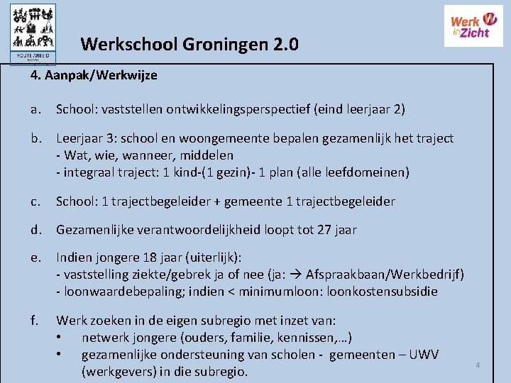 Werkschool Groningen 2. 0 4. Aanpak/Werkwijze a. School: vaststellen ontwikkelingsperspectief (eind leerjaar 2) b.