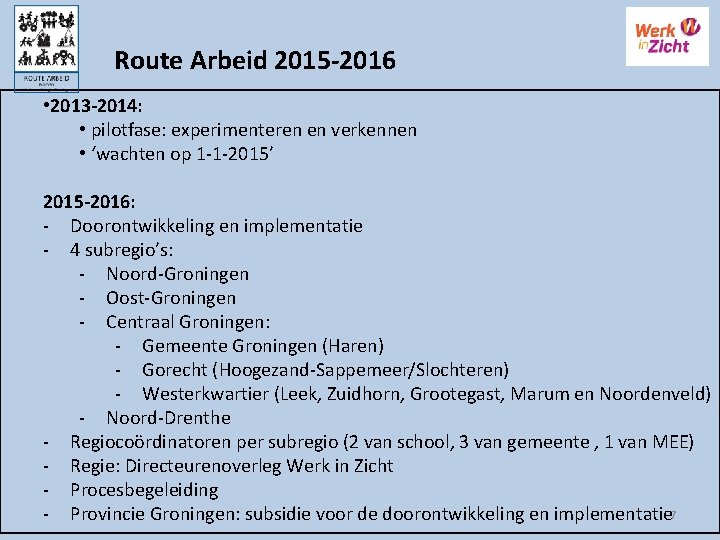 Route Arbeid 2015 -2016 • 2013 -2014: • pilotfase: experimenteren en verkennen • ‘wachten
