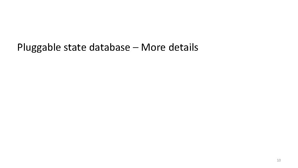 Pluggable state database – More details 10 