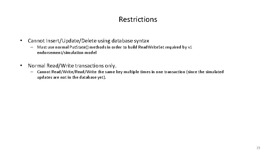 Restrictions • Cannot Insert/Update/Delete using database syntax – Must use normal Put. State() methods