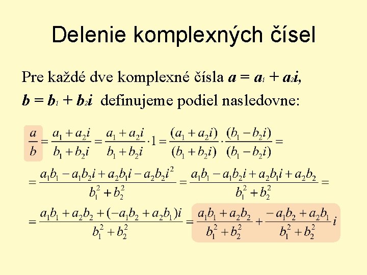 Delenie komplexných čísel Pre každé dve komplexné čísla a = a + a i,